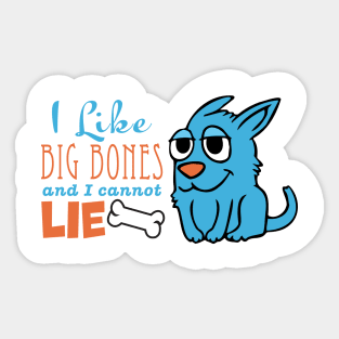 I like big bones and I cannot lie Sticker